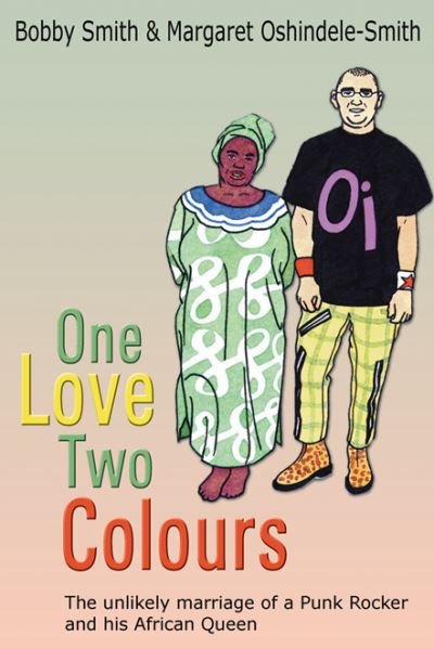 Cover for Bobby Smith · One Love Two Colours: The Unlikely Marriage of a Punk Rocker and His African Queen (Paperback Bog) (2007)