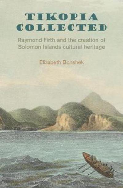 Cover for Elizabeth Bonshek · Tikopia Collected : Raymond Firth and the Creation of Solomon Islands Cultural Heritage (Hardcover Book) (2017)