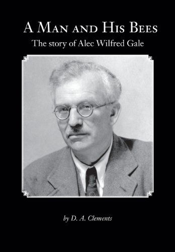 Cover for D. A. Clements · A Man and His Bees - the Story of Alec Wilfred Gale (Paperback Book) (2013)