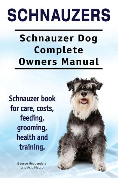 Cover for George Hoppendale · Schnauzers. Schnauzer Dog Complete Owners Manual. Schnauzer Book for Care, Costs, Feeding, Grooming, Health and Training.. (Pocketbok) (2015)