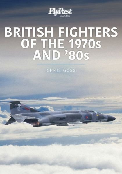 Cover for Chris Goss · British Fighters of the 1970s and '80s - Historic Military Aircraft Series (Paperback Bog) (2022)