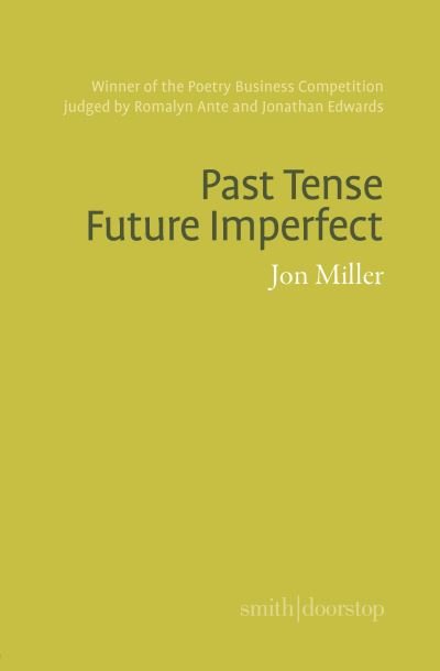 Past Tense Future Imperfect - Jon Miller - Books - Smith|Doorstop Books - 9781914914393 - March 1, 2023