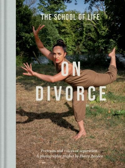 Cover for The School of Life · On Divorce: Portraits and voices of separation: a photographic project by Harry Borden (Hardcover Book) (2023)