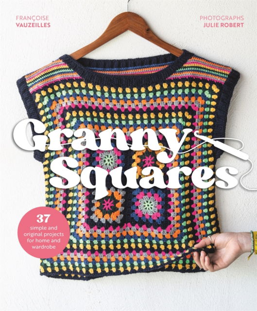 Cover for Francoise Vauzeilles · Granny Squares: Over 35 Simple and Original Projects for Home and Wardrobe (Paperback Book) (2025)