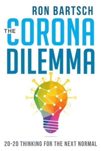 Cover for Ron Bartsch · Corona Dilemma: 20-20 Thinking for the Next Normal (Paperback Book) (2020)