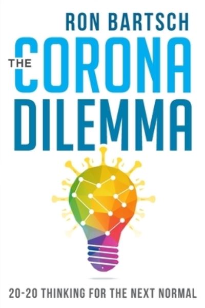 Corona Dilemma: 20-20 Thinking for the Next Normal - Ron Bartsch - Books - Vivid Publishing - 9781922409393 - November 24, 2020