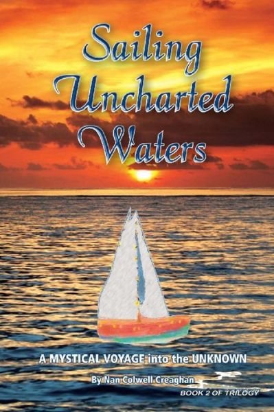 Cover for Nan Colwell Creaghan · Sailing Uncharted Waters (Volume 2) (Pocketbok) (2016)