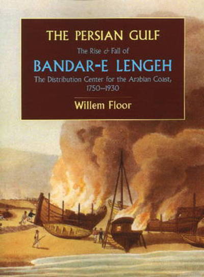 Cover for Dr Willem Floor · Persian Gulf: The Rise &amp; Fall of Bandar-e Lengeh -- The Distribution Center for the Arabian Coast, 1750-1930 (Paperback Bog) (2010)