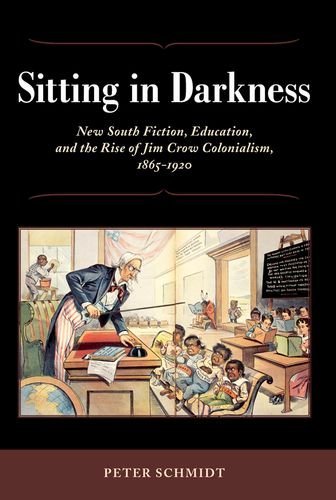 Cover for Peter Schmidt · Sitting in Darkness: New South Fiction, Education, and the Rise of Jim Crow Colonialism, 1865-1920 (Hardcover Book) (2008)