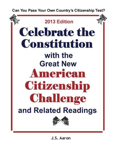 Cover for J S Aaron · Celebrate the Constitution with the Great New American Citizenship Challenge and Related Readings (Paperback Book) (2012)