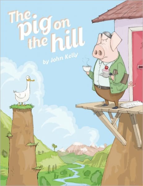 Cover for John Kelly · The Pig on the Hill (Gebundenes Buch) (2013)