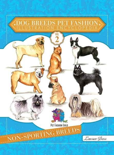 Cover for Laurren Darr · Dog Breeds Pet Fashion Illustration Encyclopedia : Volume 2 Non-Sporting Breeds (Inbunden Bok) (2019)
