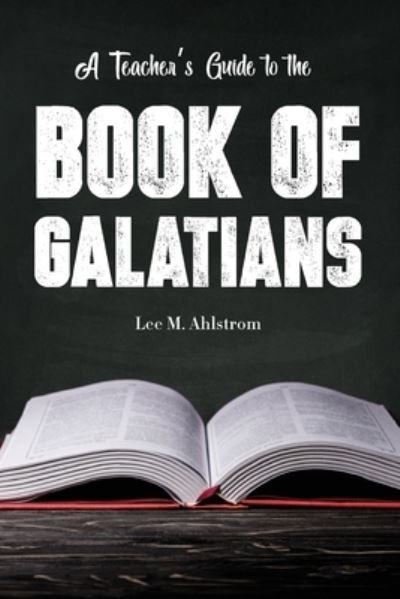 A Teacher's Guide to the Book of Galatians - Lee Ahlstrom - Bøger - Dispensational Publishing House - 9781945774393 - 16. oktober 2019
