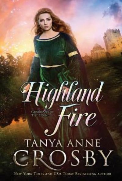 Cover for Tanya Anne Crosby · Highland Fire - Guardians of the Stone (Hardcover Book) (2019)