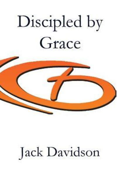 Discipled by Grace - Jack Davidson - Books - Parson's Porch - 9781949888393 - May 1, 2019