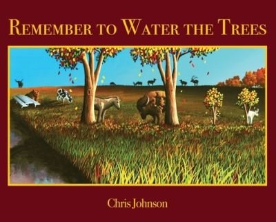 Cover for Chris Johnson · Remember to Water the Trees (Book) (2022)