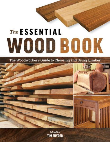 Cover for Tim Snyder · The Essential Wood Book: The Woodworker's Guide to Choosing and Using Lumber (Paperback Book) (2020)