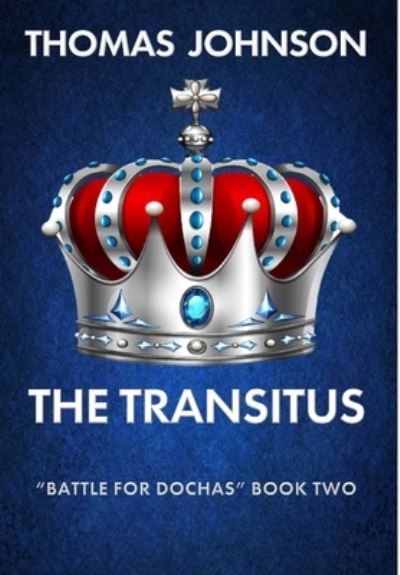 The Transitus: Battle for Dochas #2 - Battle for Dochas - Thomas Johnson - Książki - Tpj Books - 9781950950393 - 15 maja 2020