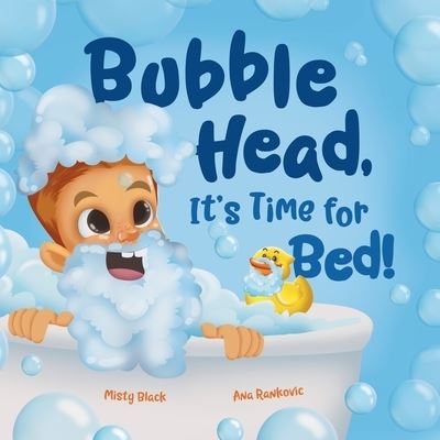 Cover for Misty Black · Bubble Head, It's Time for Bed!: A fun way to learn days of the week, hygiene, and a bedtime routine. Ages 2-7. (Taschenbuch) (2021)