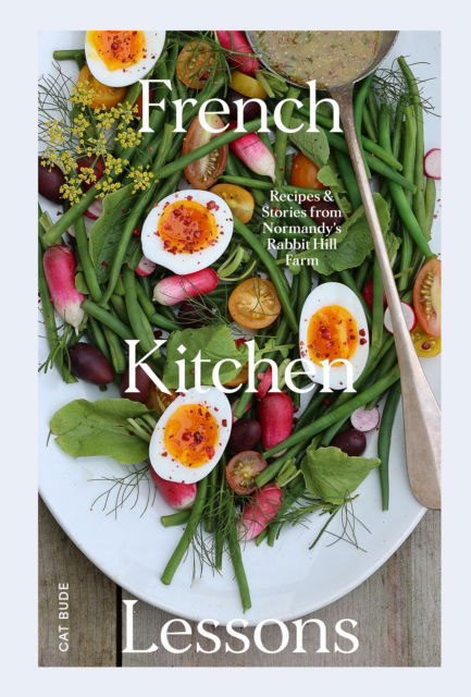 Cover for Cat Bude · French Kitchen Lessons: Recipes &amp; Stories from Normandy's Rabbit Hill Farm (Hardcover Book) (2024)