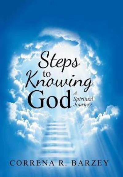 Cover for Correna R Barzey · Steps to Knowing God A Spiritual Journey (Hardcover Book) (2018)