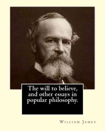 Cover for William James · The will to believe, and other essays in popular philosophy. By : William James (Paperback Book) (2017)
