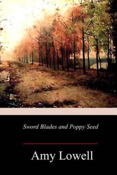 Cover for Amy Lowell · Sword Blades and Poppy Seed (Pocketbok) (2017)