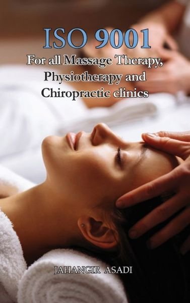 Cover for Jahangir Asadi · ISO 9001 for all Massage Therapy, Physiotherapy and Chiropractic Clinics (Inbunden Bok) (2022)