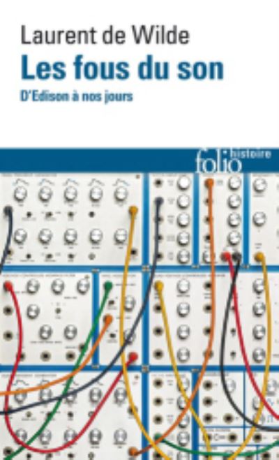 Les fous du son, d'Edison a nos jours - Laurent de Wilde - Książki - Gallimard - 9782072802393 - 7 lutego 2019