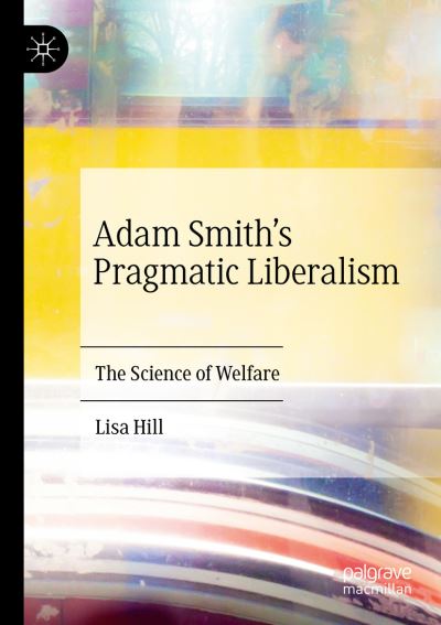 Cover for Lisa Hill · Adam Smith’s Pragmatic Liberalism: The Science of Welfare (Paperback Book) [1st ed. 2020 edition] (2020)