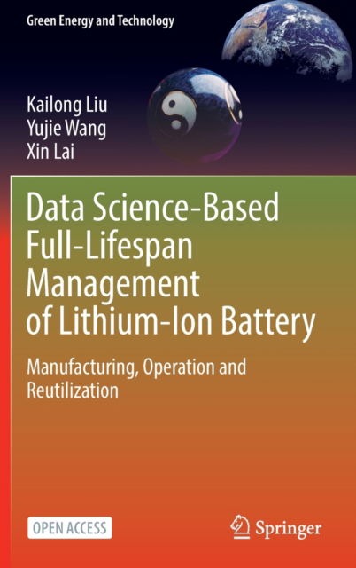 Cover for Kailong Liu · Data Science-Based Full-Lifespan Management of Lithium-Ion Battery: Manufacturing, Operation and Reutilization - Green Energy and Technology (Hardcover Book) [1st ed. 2022 edition] (2022)