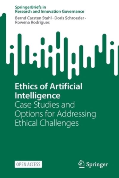 Cover for Bernd Carsten Stahl · Ethics of Artificial Intelligence: Case Studies and Options for Addressing Ethical Challenges - SpringerBriefs in Research and Innovation Governance (Paperback Book) [1st ed. 2023 edition] (2022)
