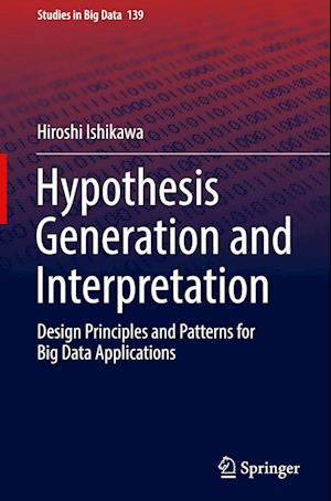 Cover for Hiroshi Ishikawa · Hypothesis Generation and Interpretation: Design Principles and Patterns for Big Data Applications - Studies in Big Data (Innbunden bok) [2024 edition] (2024)