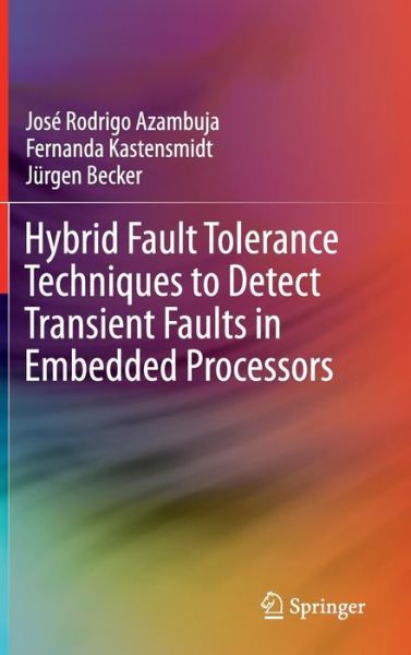 Jose Rodrigo Azambuja · Hybrid Fault Tolerance Techniques to Detect Transient Faults in Embedded Processors (Hardcover Book) (2014)