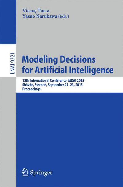 Cover for Vicenc Torra · Modeling Decisions for Artificial Intelligence: 12th International Conference, MDAI 2015, Skovde, Sweden, September 21-23, 2015, Proceedings - Lecture Notes in Computer Science (Paperback Book) [1st ed. 2015 edition] (2015)