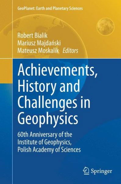 Achievements, History and Challenges in Geophysics: 60th Anniversary of the Institute of Geophysics, Polish Academy of Sciences - GeoPlanet: Earth and Planetary Sciences (Paperback Book) [Softcover reprint of the original 1st ed. 2014 edition] (2016)