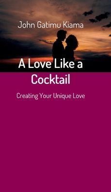 Cover for John Gatimu Kiama · A Love Like a Cocktail (Innbunden bok) (2020)