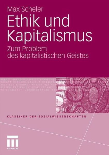 Ethik Und Kapitalismus: Zum Problem Des Kapitalistischen Geistes - Klassiker Der Sozialwissenschaften - Max Scheler - Books - Springer Fachmedien Wiesbaden - 9783531162393 - August 31, 2010