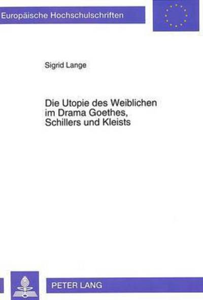 Cover for Lange · Die Utopie des Weiblichen im Drama Goethes, Schillers und Kleists (Paperback Book) (1993)