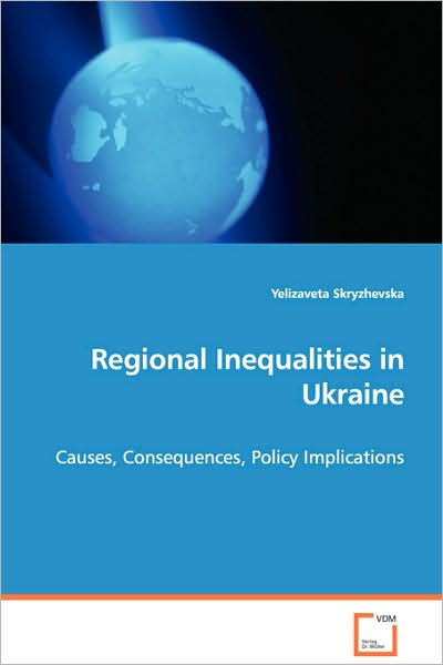 Cover for Yelizaveta Skryzhevska · Regional Inequalities in Ukraine: Causes, Consequences, Policy Implications (Paperback Bog) (2008)