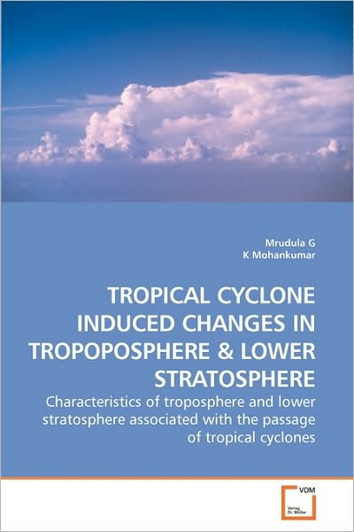 Cover for K Mohankumar · Tropical Cyclone Induced Changes in Tropoposphere: Characteristics of Troposphere and Lower Stratosphere Associated with the Passage of Tropical Cyclones (Paperback Bog) (2010)