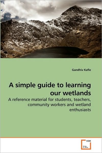 Cover for Gandhiv Kafle · A Simple Guide to Learning Our Wetlands: a Reference Material for Students, Teachers, Community Workers and Wetland Enthusiasts (Pocketbok) (2010)