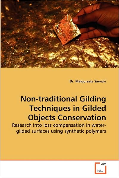 Cover for Dr. Malgorzata Sawicki · Non-traditional Gilding Techniques in Gilded Objects Conservation: Research into Loss Compensation in Water-gilded Surfaces Using Synthetic Polymers (Paperback Book) (2010)