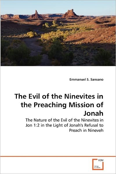 Cover for Emmanuel S. Sansano · The Evil of the Ninevites in the Preaching Mission of Jonah: the Nature of the Evil of the Ninevites in Jon 1:2 in the Light of Jonah's Refusal to Preach in Nineveh (Paperback Book) (2010)