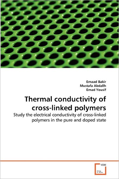 Cover for Emad Yousif · Thermal Conductivity of Cross-linked Polymers: Study the Electrical Conductivity of Cross-linked Polymers in the Pure and Doped State (Paperback Bog) (2011)