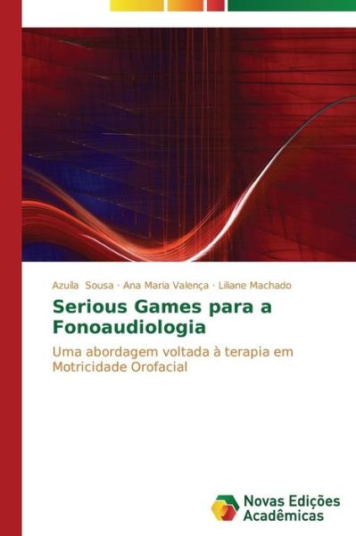 Cover for Liliane Machado · Serious Games Para a Fonoaudiologia: Uma Abordagem Voltada À Terapia Em Motricidade Orofacial (Paperback Book) [Portuguese edition] (2014)
