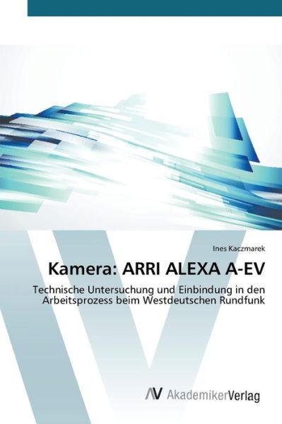 Cover for Kaczmarek Ines · Kamera: Arri Alexa A-ev (Paperback Book) (2015)