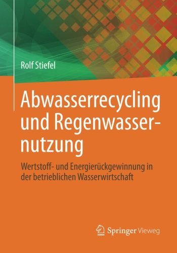 Cover for Rolf Stiefel · Abwasserrecycling Und Regenwassernutzung: Wertstoff- Und Energieruckgewinnung in Der Betrieblichen Wasserwirtschaft (Taschenbuch) [2014 edition] (2013)