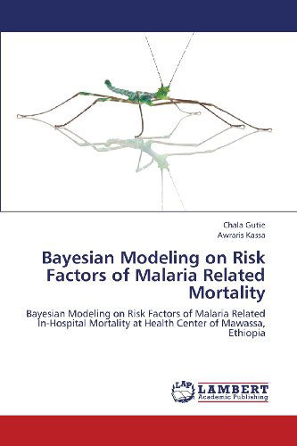 Cover for Awraris Kassa · Bayesian Modeling on Risk Factors of Malaria Related Mortality: Bayesian Modeling on Risk Factors of Malaria Related In-hospital Mortality at Health Center of Mawassa, Ethiopia (Pocketbok) (2013)