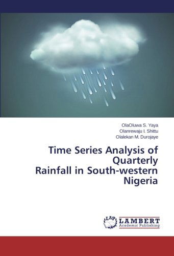 Cover for Olalekan M. Durojaye · Time Series Analysis of Quarterly  Rainfall in South-western Nigeria (Paperback Book) (2014)